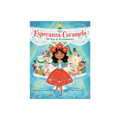 Esperanza Caramelo, the Star of Nochebuena - by Karla Arenas Valenti (Hardcover)