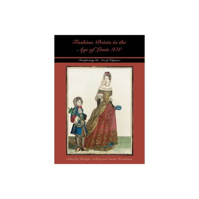 Fashion Prints in the Age of Louis XIV - (Costume Society of America) by Kathryn Norberg & Sandra Rosenbaum (Hardcover)