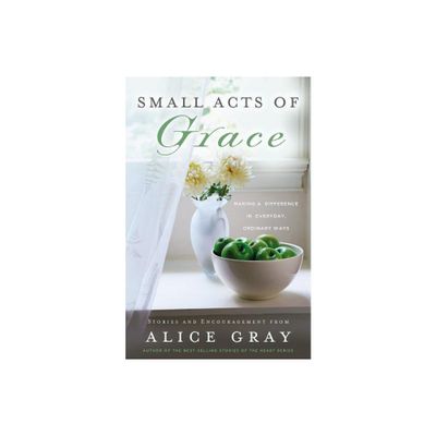 Small Acts of Grace - by Alice Gray (Paperback)