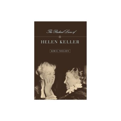 The Radical Lives of Helen Keller - (History of Disability) by Kim E Nielsen (Paperback)