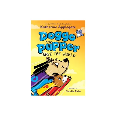 Doggo and Pupper Save the World - by Katherine Applegate (Hardcover)