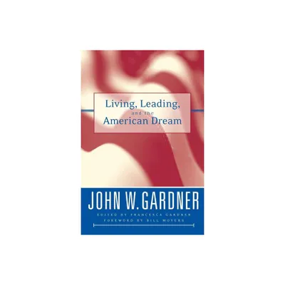 Living, Leading, and the American Dream - (Jossey-Bass Leadership) by John W Gardner (Paperback)