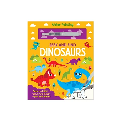 Seek and Find Dinosaurs - (Water Painting Seek and Find) by Georgie Taylor (Hardcover)