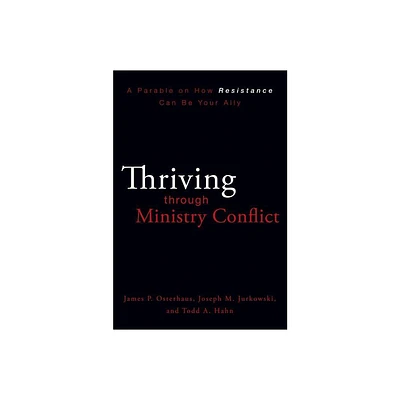 Thriving Through Ministry Conflict - by James P Osterhaus & Joseph M Jurkowski & Todd A Hahn (Paperback)