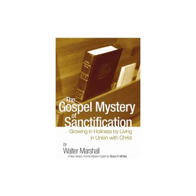 The Gospel Mystery of Sanctification - by Walter Marshall (Paperback)