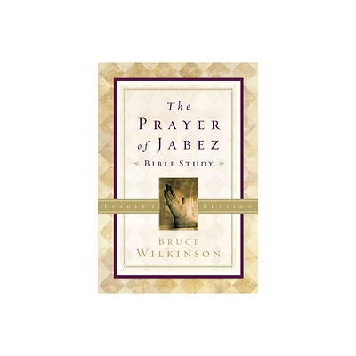 The Prayer of Jabez Bible Study Leaders Edition - by Bruce Wilkinson (Paperback)