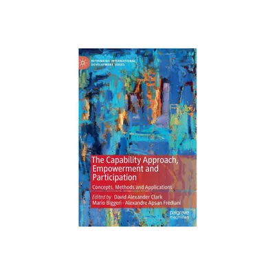 The Capability Approach, Empowerment and Participation - (Rethinking International Development) (Hardcover)