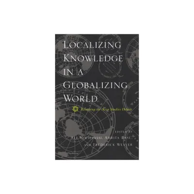 Localizing Knowledge in a Globalizing World - Annotated by Ali Mirsepassi & Amrita Basu & Frederick Weaver (Paperback)