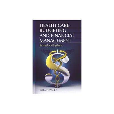 Health Care Budgeting and Financial Management - 2nd Edition by William Ward (Paperback)