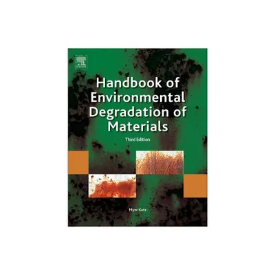 Handbook of Environmental Degradation of Materials - 3rd Edition by Myer Kutz (Hardcover)