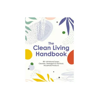 The Clean Living Handbook - by Editors of Cider Mill Press (Hardcover)