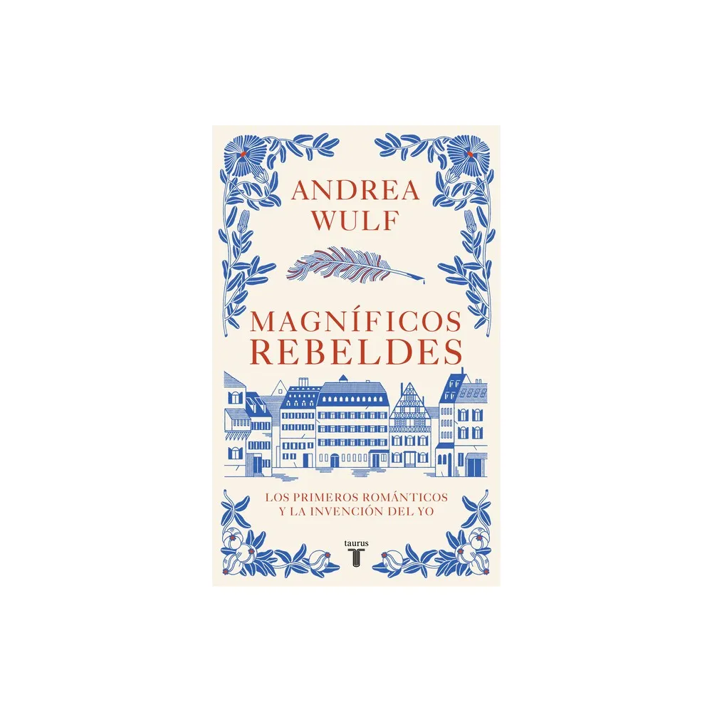 Taurus Magnficos Rebeldes: Los Primeros Romnticos Y La Invencin del Yo /  Magnificent Rebels the First Romantics and the Invention of the Self | The  Market Place