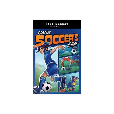 Catch Soccers Beat - (Jake Maddox Graphic Novels) by Jake Maddox (Paperback)