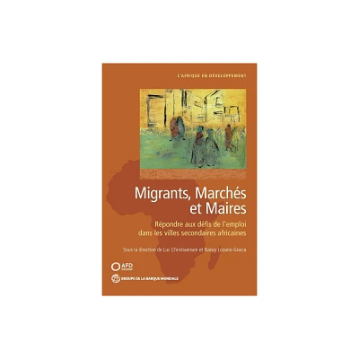 Migrants, marchs et maires - (Africa Development Forum) by Luc Christiaensen & Nancy Lozano-Gracia (Paperback)