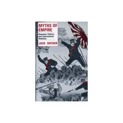 Myths of Empire - (Cornell Studies in Security Affairs) by Jack L Snyder (Hardcover)