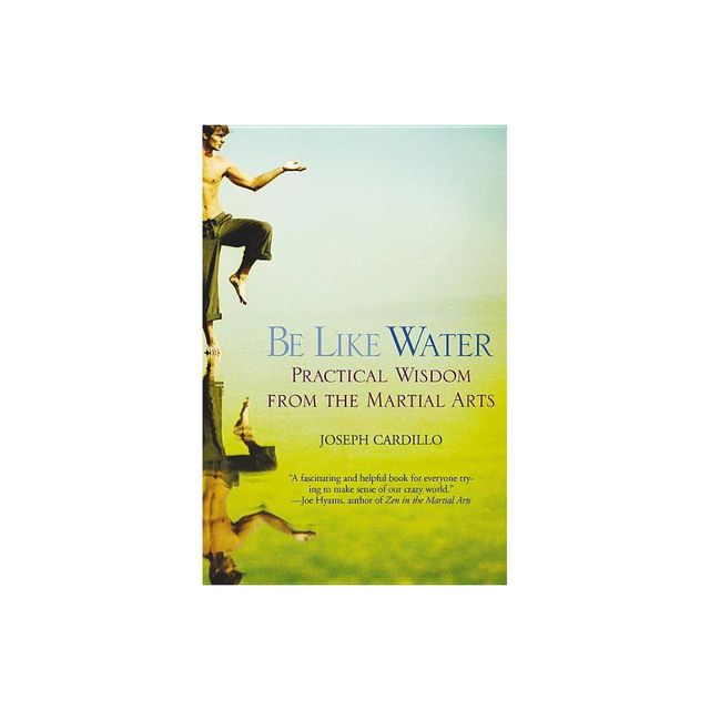 Be Like Water - by Joseph Cardillo (Paperback)