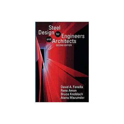 Steel Design for Engineers and Architects - by D Fanella & R Amon & B Knobloch & A Mazumder (Paperback)