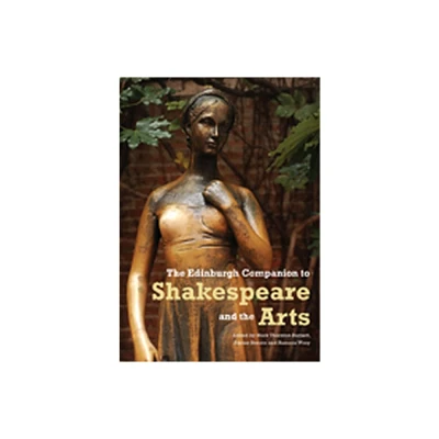 The Edinburgh Companion to Shakespeare and the Arts - (Edinburgh Companions to Literature and the Humanities) (Paperback)