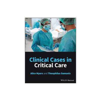 Clinical Cases in Critical Care - by Alice Myers & Theophilus Samuels (Paperback)