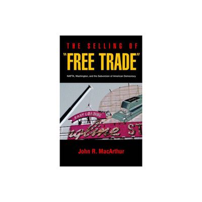 The Selling of Free Trade - by John R MacArthur (Paperback)