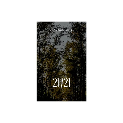 21/21 - by Chad Carpenter (Paperback)