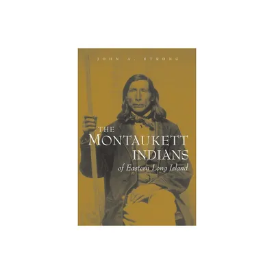 The Montaukett Indians of Eastern Long Island - (Iroquois and Their Neighbors) by John A Strong (Paperback)