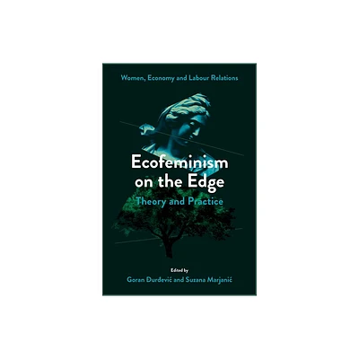 Ecofeminism on the Edge - (Women, Economy and Labour Relations) by Goran  & ur & evic & Suzana Marjanic (Hardcover)