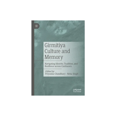 Girmitiya Culture and Memory - by Priyanka Chaudhary & Neha Singh (Hardcover)