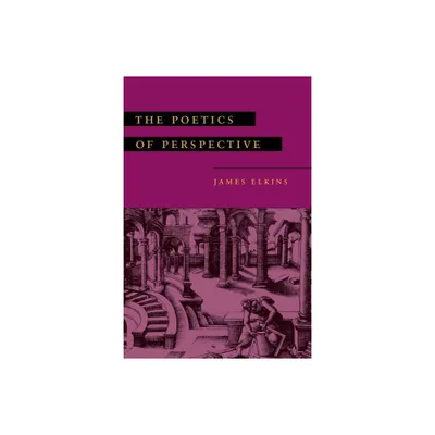 The Poetics of Perspective - by James Elkins (Paperback)