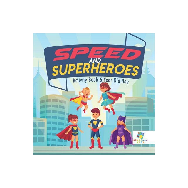 Speed and Superheroes Activity Book 6 Year Old Boy - by Educando Kids (Paperback)