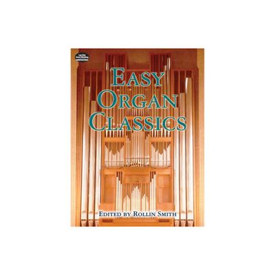 Easy Organ Classics - (Dover Music for Organ) by Rollin Smith (Paperback)