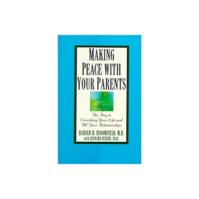 Making Peace with Your Parents - by Harold Bloomfield & Leonard Felder (Paperback)