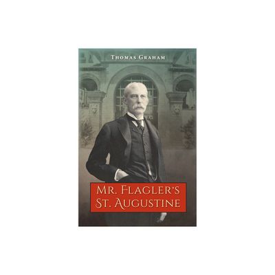 Mr. Flaglers St. Augustine - by Thomas Graham (Paperback)