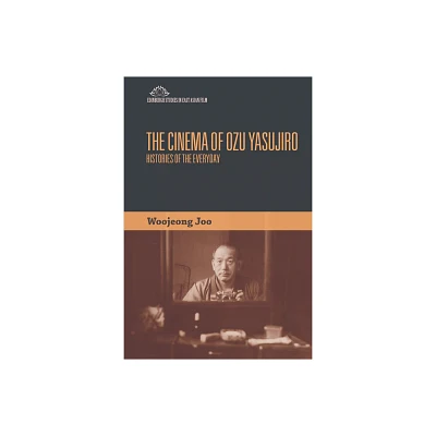 The Cinema of Ozu Yasujiro - (Edinburgh Studies in East Asian Film) by Woojeong Joo (Hardcover)