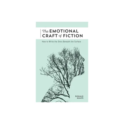 The Emotional Craft of Fiction - by Donald Maass (Paperback)