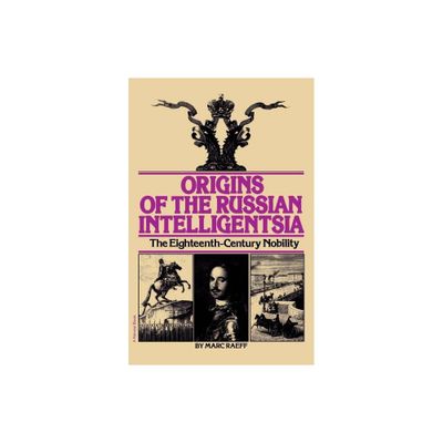 Origins of the Russian Intelligentsia - by Marc Raeff (Paperback)