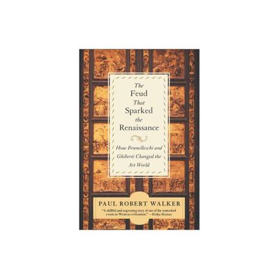 The Feud That Sparked the Renaissance - by Paul Robert Walker (Paperback)