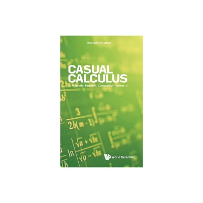 Casual Calculus: A Friendly Student Companion - Volume 2 - by Kenneth Luther (Hardcover)