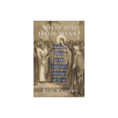 What Did Jesus Mean? - by Ron Rhodes (Paperback)