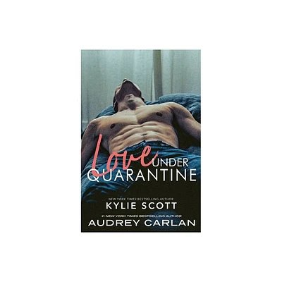 Love Under Quarantine - by Kylie Scott & Audrey Carlan (Paperback)