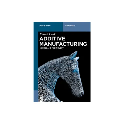 Additive Manufacturing - (De Gruyter Textbook) by Emrah Celik (Paperback)