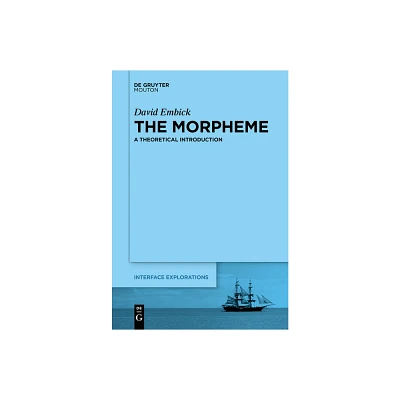 The Morpheme - (Interface Explorations [Ie]) by David Embick (Paperback)