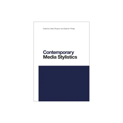 Contemporary Media Stylistics - (Contemporary Studies in Linguistics) by Helen Ringrow & Li Wei & Stephen Pihlaja (Paperback)