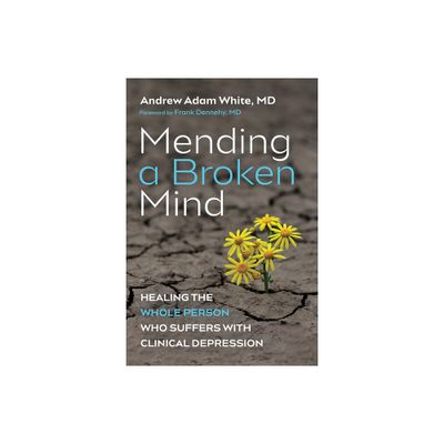 Mending a Broken Mind - by Andrew Adam White (Paperback)