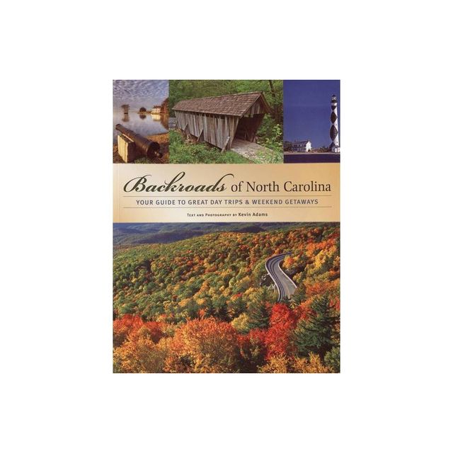 Backroads Of North Carolina: Your Guide To Great Day Trips And Weekend Getaways (Paperback) (Kevin Adams)