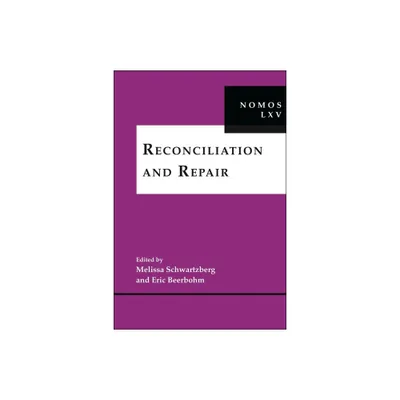 Reconciliation and Repair - (Nomos - American Society for Political and Legal Philosophy) by Melissa Schwartzberg & Eric Beerbohm (Hardcover)