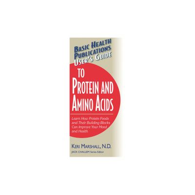 Users Guide to Protein and Amino Acids - (Basic Health Publications Users Guide) by Keri Marshall (Paperback)