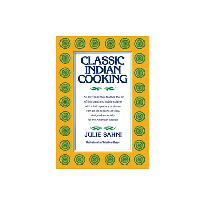 Classic Indian Cooking - by Julie Sahni (Hardcover)
