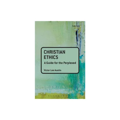 Christian Ethics: A Guide for the Perplexed - (Guides for the Perplexed) by Victor Lee Austin (Paperback)