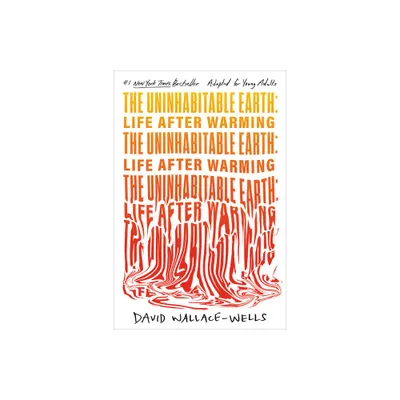 The Uninhabitable Earth (Adapted for Young Adults) - by David Wallace-Wells (Paperback)